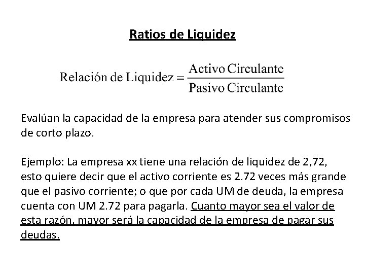 Ratios de Liquidez Evalúan la capacidad de la empresa para atender sus compromisos de