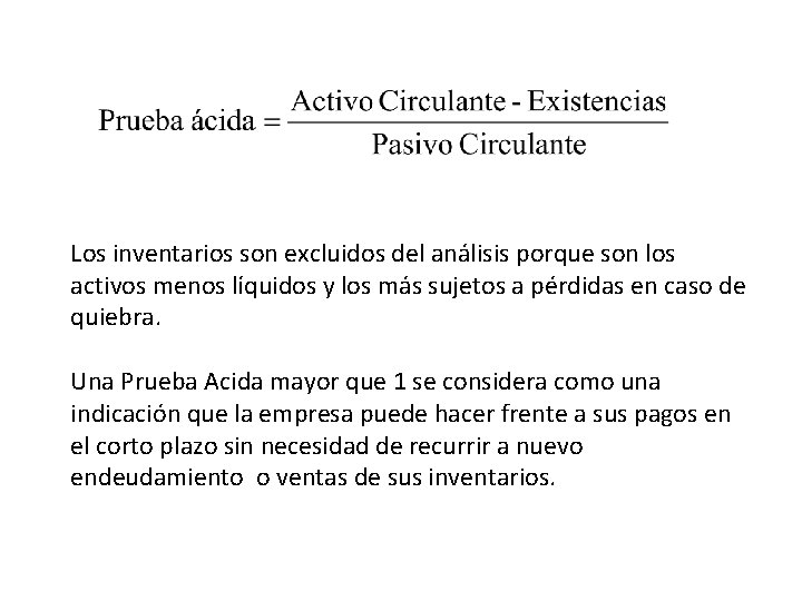 Los inventarios son excluidos del análisis porque son los activos menos líquidos y los