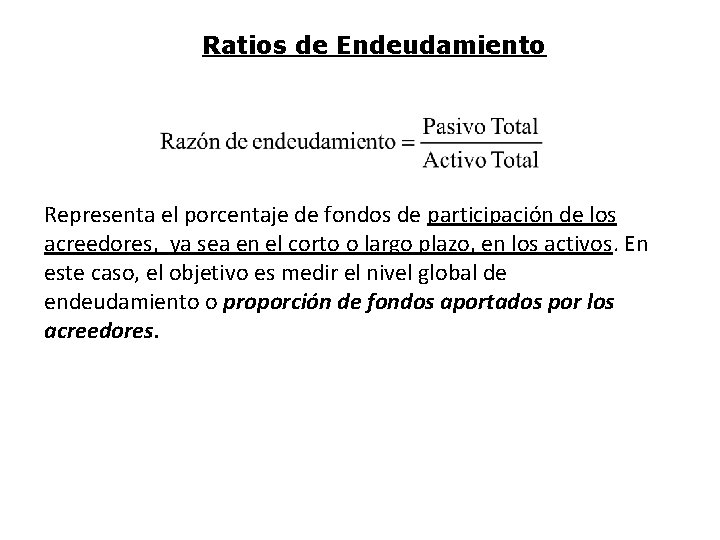 Ratios de Endeudamiento Representa el porcentaje de fondos de participación de los acreedores, ya