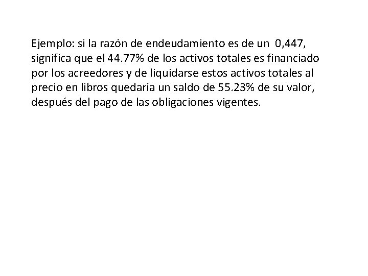 Ejemplo: si la razón de endeudamiento es de un 0, 447, significa que el