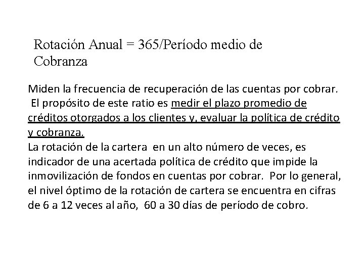 Rotación Anual = 365/Período medio de Cobranza Miden la frecuencia de recuperación de las