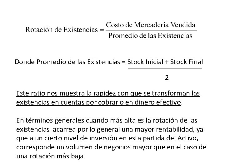 Donde Promedio de las Existencias = Stock Inicial + Stock Final 2 Este ratio