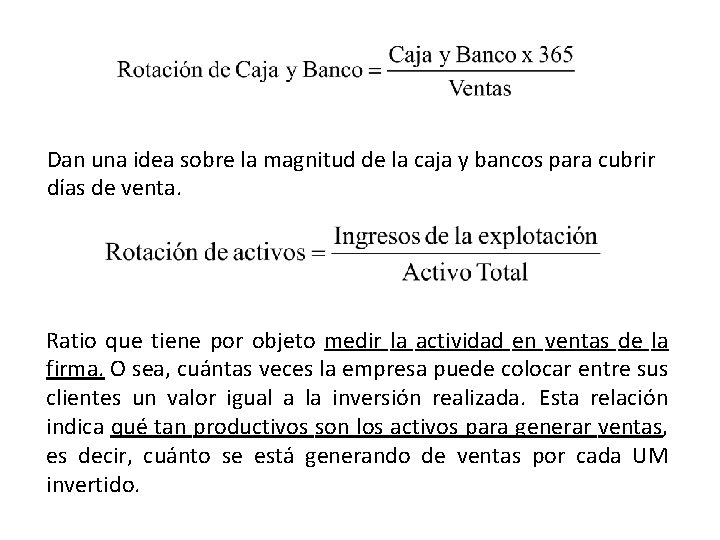 Dan una idea sobre la magnitud de la caja y bancos para cubrir días