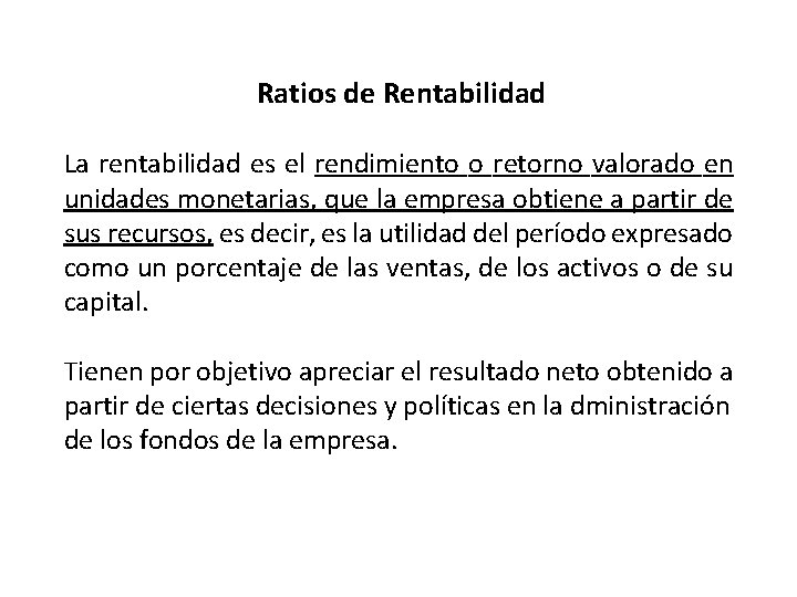 Ratios de Rentabilidad La rentabilidad es el rendimiento o retorno valorado en unidades monetarias,