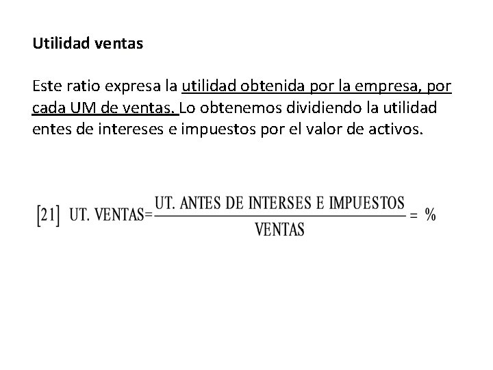 Utilidad ventas Este ratio expresa la utilidad obtenida por la empresa, por cada UM