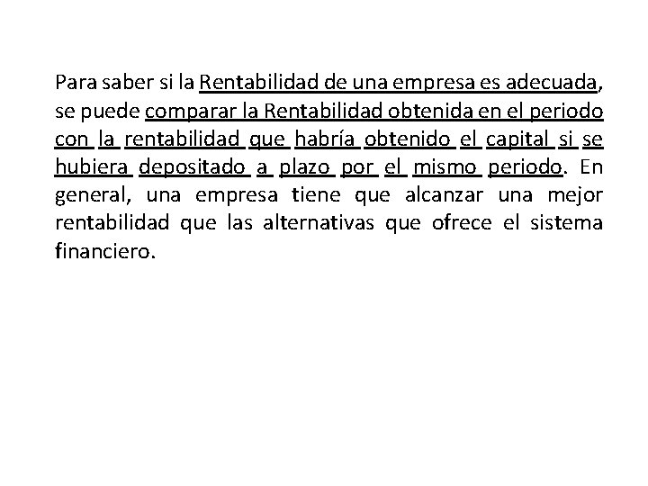 Para saber si la Rentabilidad de una empresa es adecuada, se puede comparar la