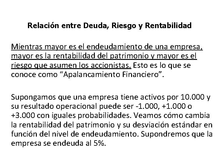 Relación entre Deuda, Riesgo y Rentabilidad Mientras mayor es el endeudamiento de una empresa,