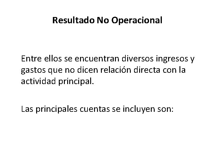 Resultado No Operacional Entre ellos se encuentran diversos ingresos y gastos que no dicen