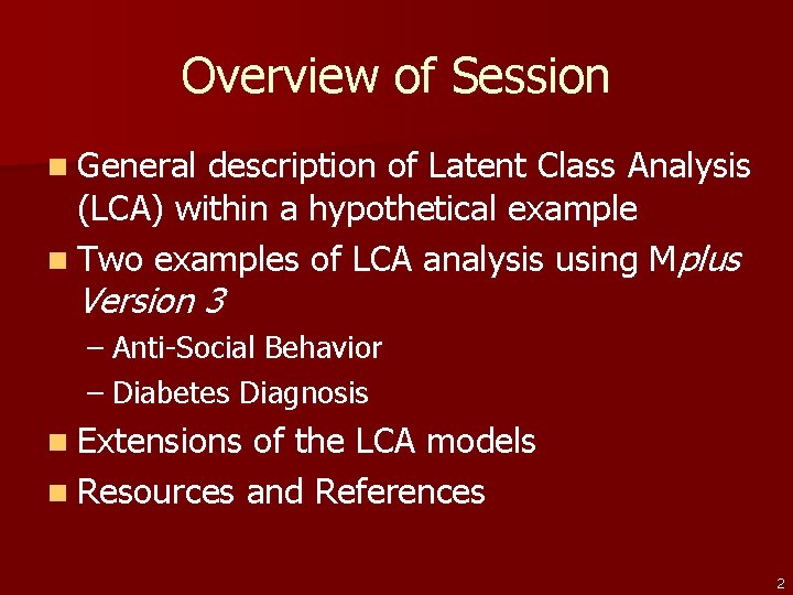 Overview of Session n General description of Latent Class Analysis (LCA) within a hypothetical