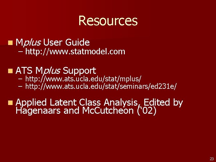 Resources n Mplus User Guide – http: //www. statmodel. com n ATS Mplus Support