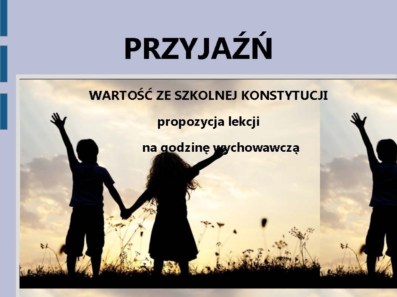 PRZYJAŹŃ WARTOŚĆ ZE SZKOLNEJ KONSTYTUCJI propozycja lekcji na godzinę wychowawczą 