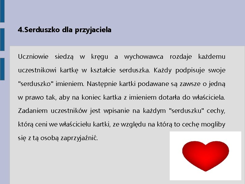 4. Serduszko dla przyjaciela Uczniowie siedzą w kręgu a wychowawca rozdaje każdemu uczestnikowi kartkę