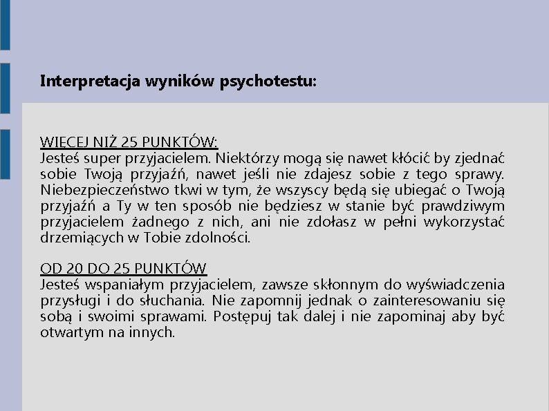 Interpretacja wyników psychotestu: WIĘCEJ NIŻ 25 PUNKTÓW: Jesteś super przyjacielem. Niektórzy mogą się nawet