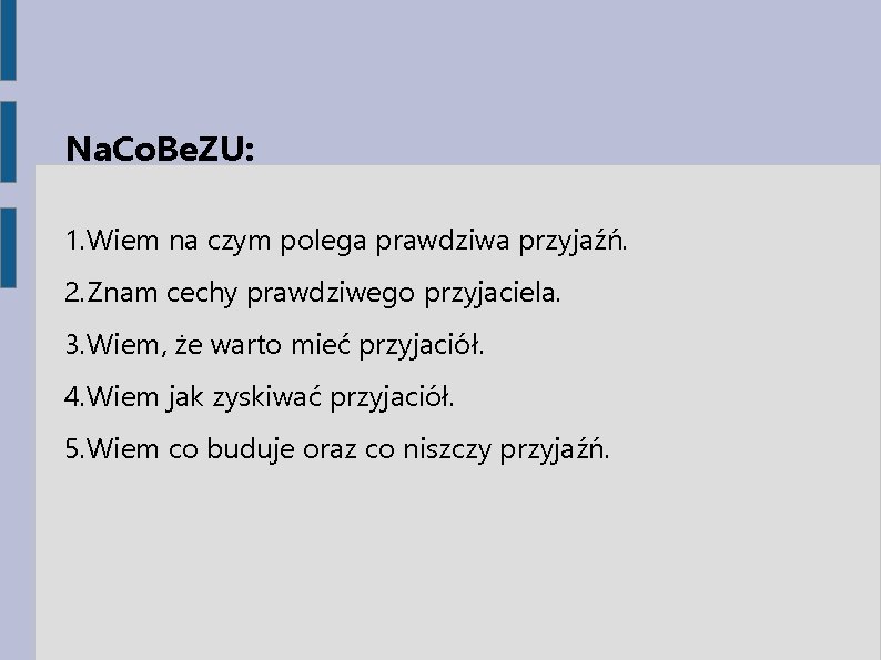 Na. Co. Be. ZU: 1. Wiem na czym polega prawdziwa przyjaźń. 2. Znam cechy