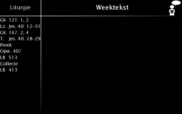 Liturgie GK 121: 1, 2 Lz. Jes. 40: 12 -31 GK 147: 2, 4 Liturgie GK 121: 1, 2 Lz. Jes. 40: 12 -31 GK 147: 2, 4