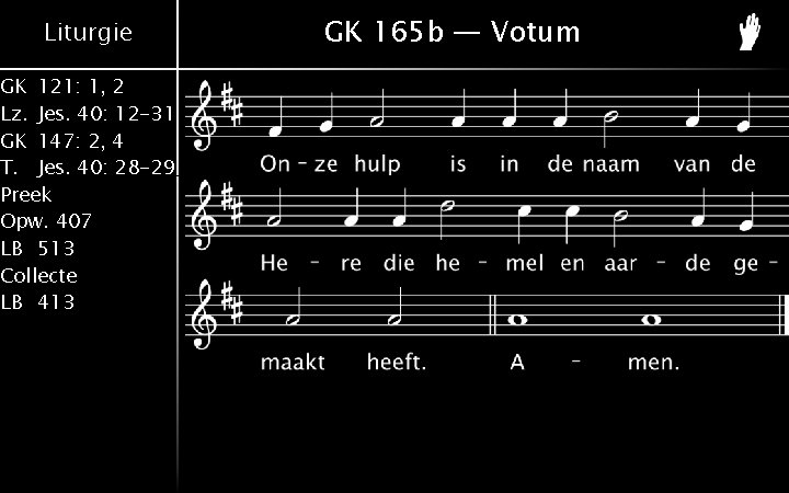 Liturgie GK 121: 1, 2 Lz. Jes. 40: 12 -31 GK 147: 2, 4 Liturgie GK 121: 1, 2 Lz. Jes. 40: 12 -31 GK 147: 2, 4