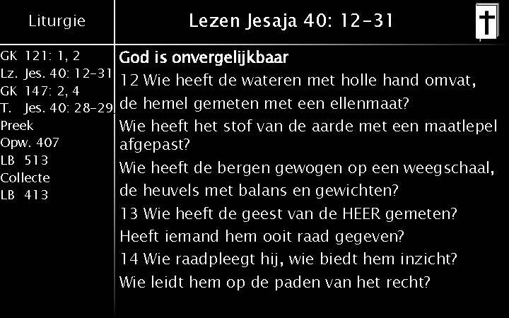 Liturgie GK 121: 1, 2 Lz. Jes. 40: 12 -31 GK 147: 2, 4 Liturgie GK 121: 1, 2 Lz. Jes. 40: 12 -31 GK 147: 2, 4