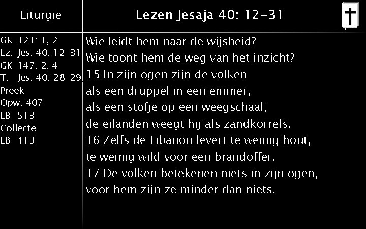 Liturgie GK 121: 1, 2 Lz. Jes. 40: 12 -31 GK 147: 2, 4 Liturgie GK 121: 1, 2 Lz. Jes. 40: 12 -31 GK 147: 2, 4