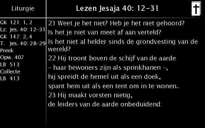 Liturgie GK 121: 1, 2 Lz. Jes. 40: 12 -31 GK 147: 2, 4 Liturgie GK 121: 1, 2 Lz. Jes. 40: 12 -31 GK 147: 2, 4