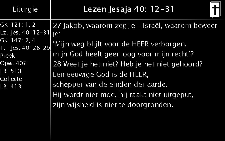 Liturgie GK 121: 1, 2 Lz. Jes. 40: 12 -31 GK 147: 2, 4 Liturgie GK 121: 1, 2 Lz. Jes. 40: 12 -31 GK 147: 2, 4