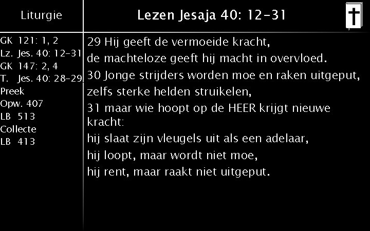 Liturgie GK 121: 1, 2 Lz. Jes. 40: 12 -31 GK 147: 2, 4 Liturgie GK 121: 1, 2 Lz. Jes. 40: 12 -31 GK 147: 2, 4