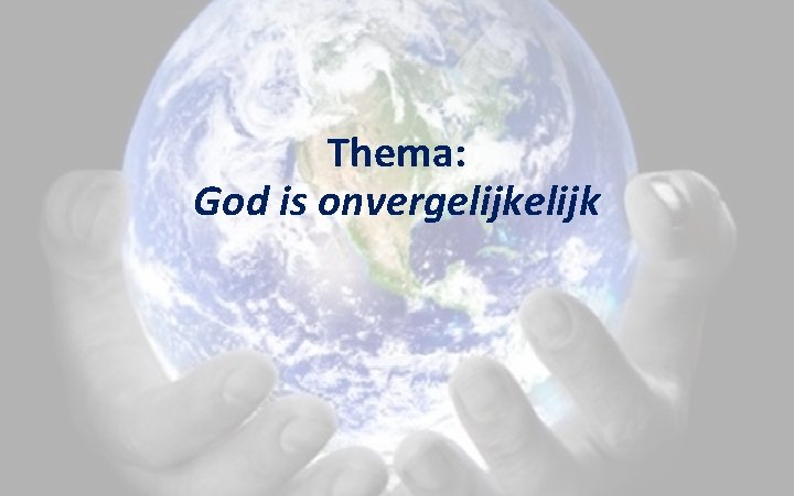 Thema: God is onvergelijk Thema: God is onvergelijk