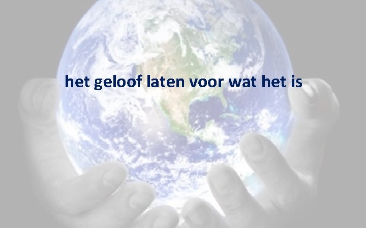 het geloof laten voor wat het is het geloof laten voor wat het is