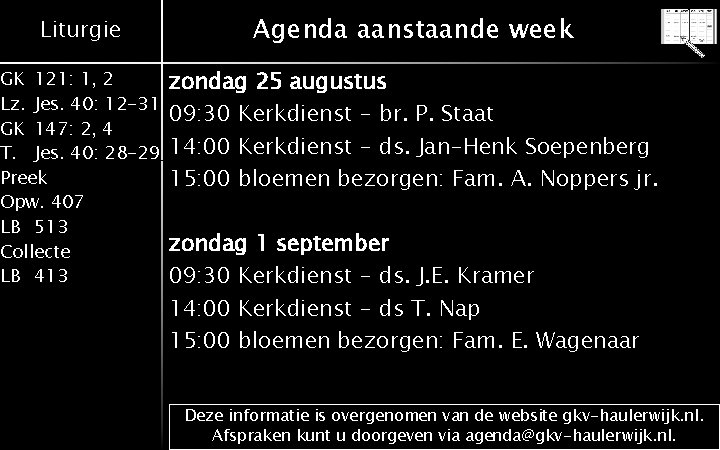 Liturgie Agenda aanstaande week GK 121: 1, 2 Lz. Jes. 40: 12 -31 GK Liturgie Agenda aanstaande week GK 121: 1, 2 Lz. Jes. 40: 12 -31 GK