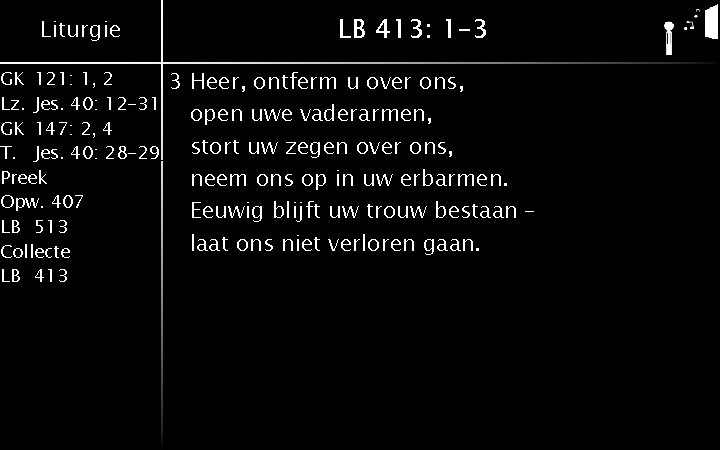 Liturgie GK 121: 1, 2 Lz. Jes. 40: 12 -31 GK 147: 2, 4 Liturgie GK 121: 1, 2 Lz. Jes. 40: 12 -31 GK 147: 2, 4