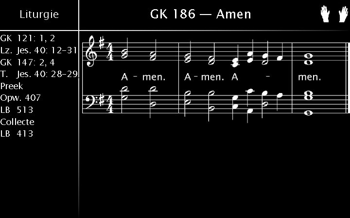 Liturgie GK 121: 1, 2 Lz. Jes. 40: 12 -31 GK 147: 2, 4 Liturgie GK 121: 1, 2 Lz. Jes. 40: 12 -31 GK 147: 2, 4