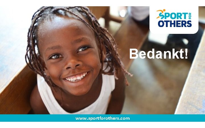 En de lach op hun gezicht is weer terug! Bedankt! www. sportforothers. com En de lach op hun gezicht is weer terug! Bedankt! www. sportforothers. com