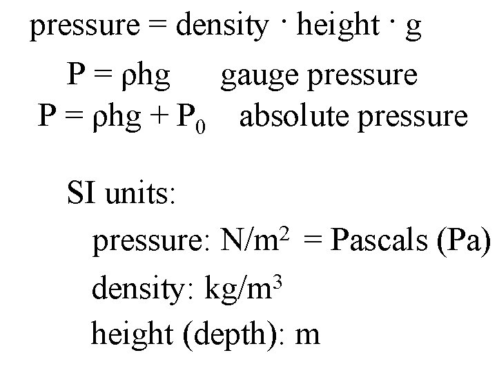pressure = density · height · g P = ρhg gauge pressure P =