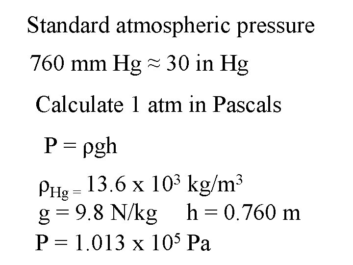 Standard atmospheric pressure 760 mm Hg ≈ 30 in Hg Calculate 1 atm in