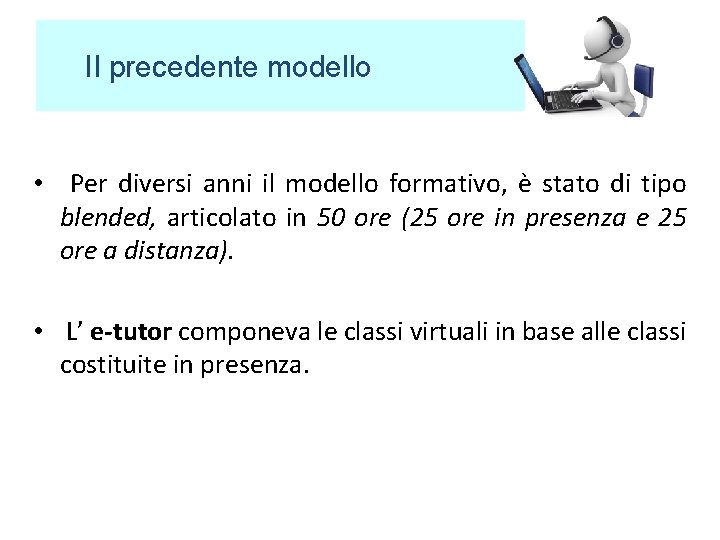 Il precedente modello • Per diversi anni il modello formativo, è stato di tipo