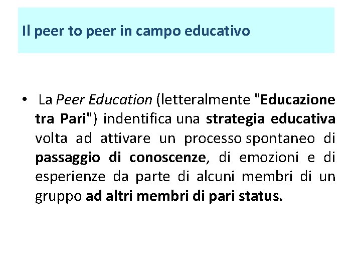 Il peer to peer in campo educativo • La Peer Education (letteralmente "Educazione tra