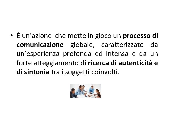  • È un’azione che mette in gioco un processo di comunicazione globale, caratterizzato