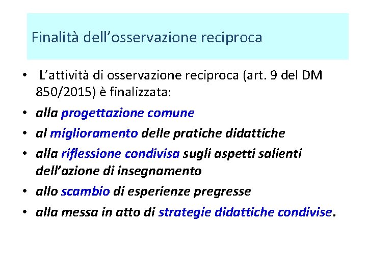 Finalità dell’osservazione reciproca • L’attività di osservazione reciproca (art. 9 del DM 850/2015) è