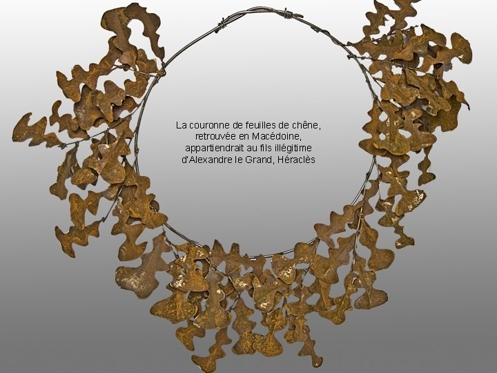 La couronne de feuilles de chêne, retrouvée en Macédoine, appartiendrait au fils illégitime d’Alexandre