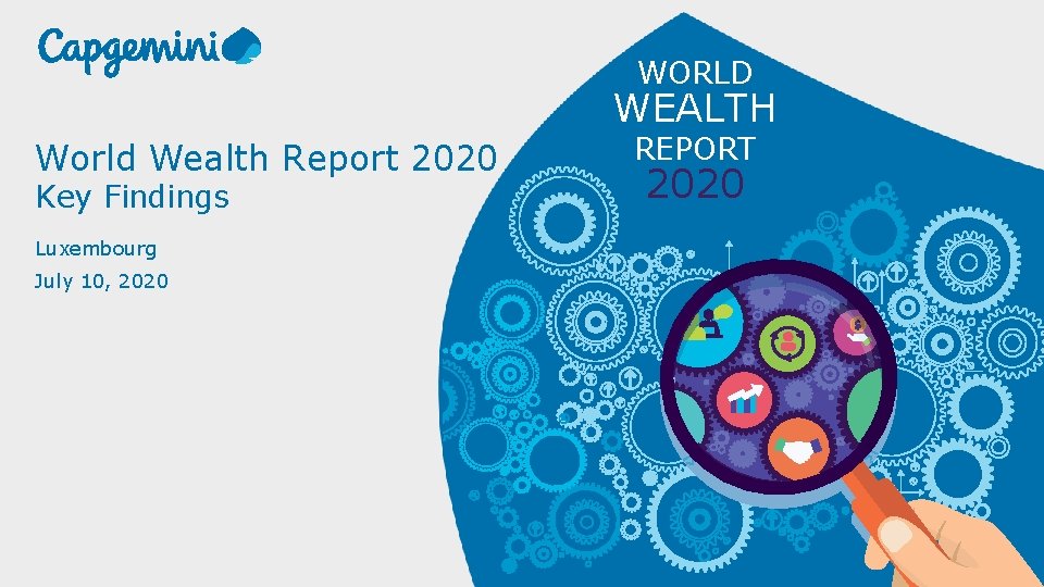 WORLD WEALTH World Wealth Report 2020 Key Findings Luxembourg July 10, 2020 REPORT 2020