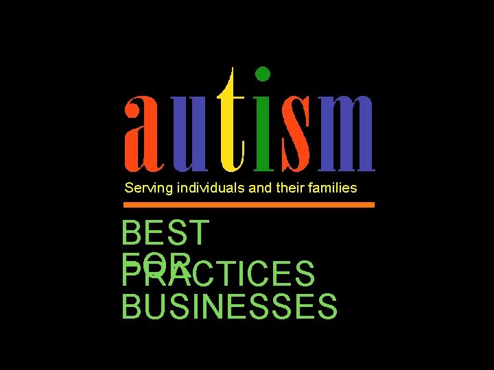Serving individuals and their families BEST FOR PRACTICES BUSINESSES 