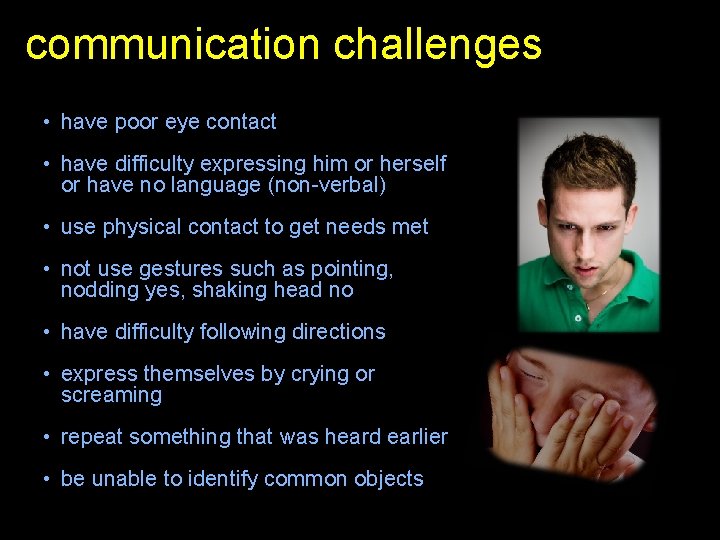 communication challenges • have poor eye contact • have difficulty expressing him or herself