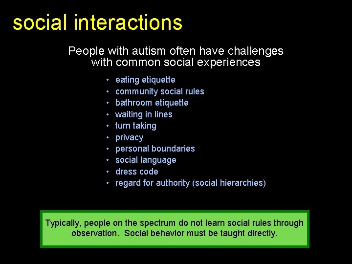 social interactions People with autism often have challenges with common social experiences • •