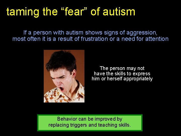 taming the “fear” of autism If a person with autism shows signs of aggression,
