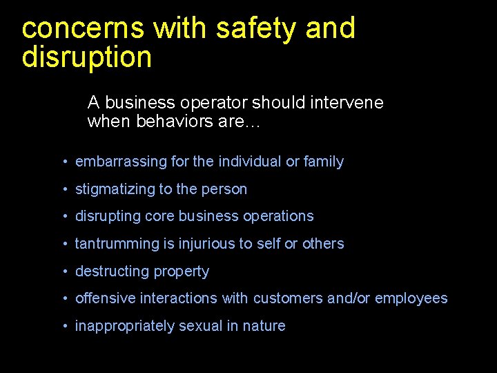 concerns with safety and disruption A business operator should intervene when behaviors are… •