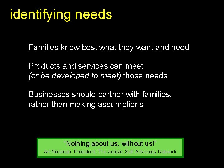 identifying needs Families know best what they want and need Products and services can