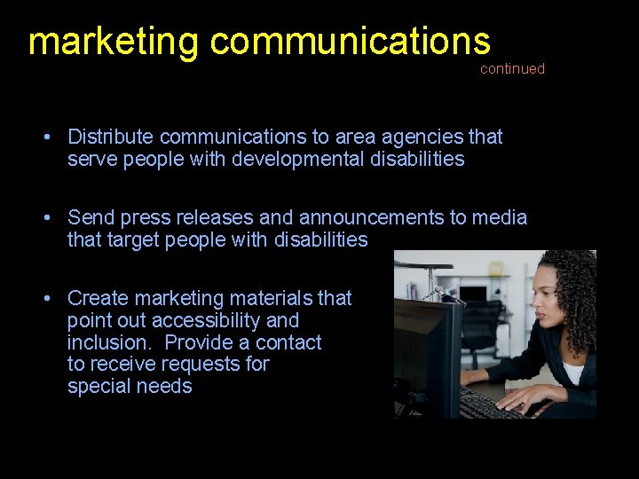 marketing communications continued • Distribute communications to area agencies that serve people with developmental