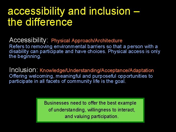 accessibility and inclusion – the difference Accessibility: Physical Approach/Architecture Refers to removing environmental barriers