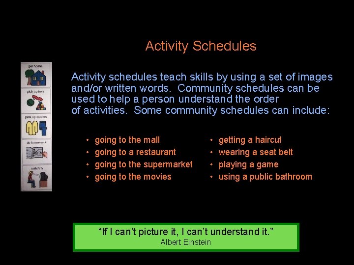 Activity Schedules Activity schedules teach skills by using a set of images and/or written