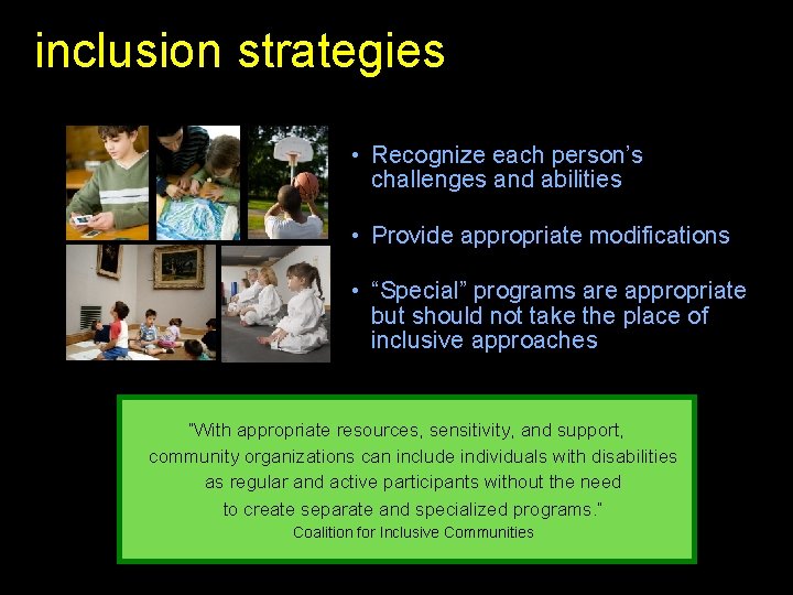 inclusion strategies • Recognize each person’s challenges and abilities • Provide appropriate modifications •