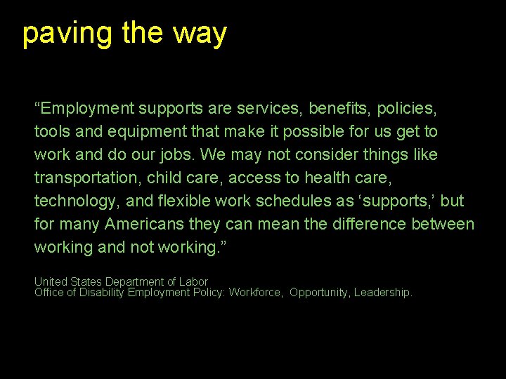 paving the way “Employment supports are services, benefits, policies, tools and equipment that make